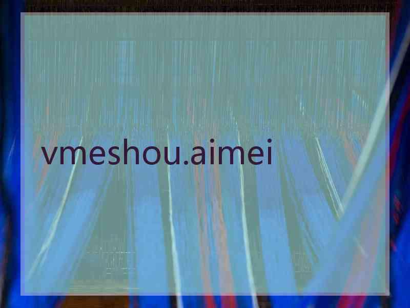 vmeshou.aimei