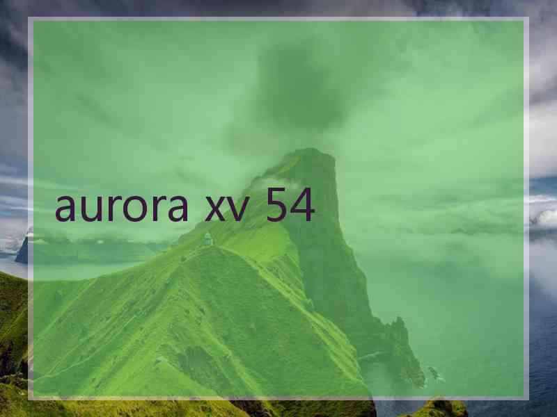 aurora xv 54