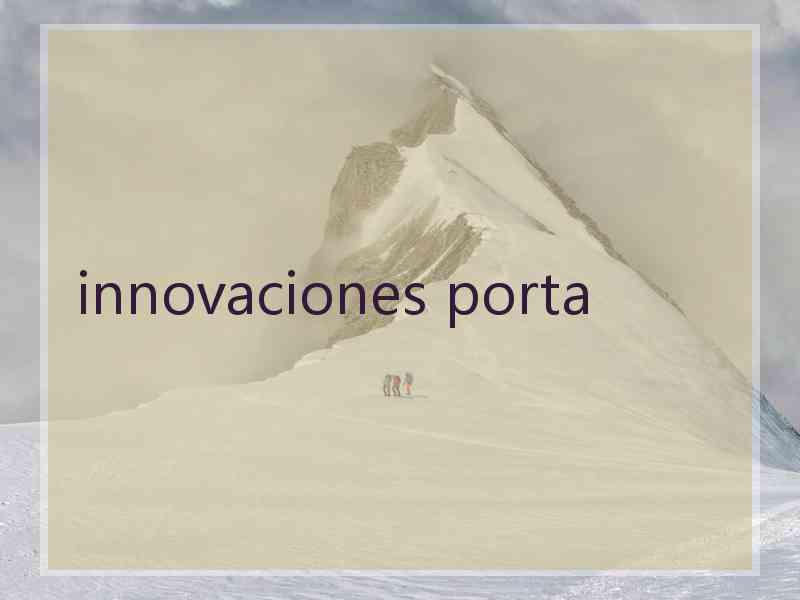 innovaciones porta