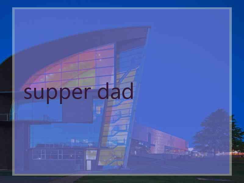 supper dad