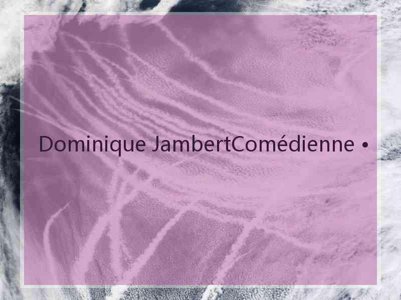 Dominique JambertComédienne •